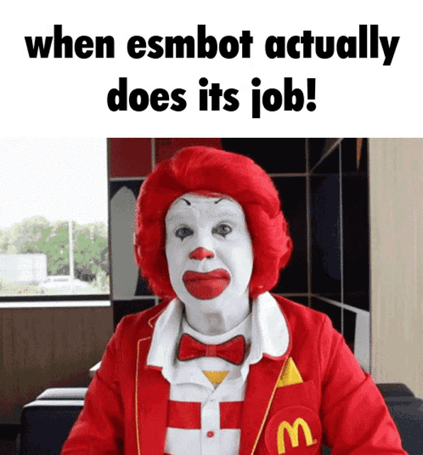 a picture of mcdonald 's clown with the caption when esmbot actually does it 's job