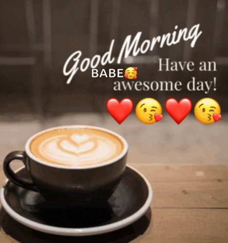 a cup of coffee on a saucer with the words good morning babe have an awesome day above it