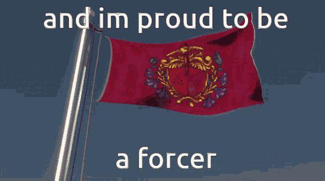 a red flag with the words and im proud to be a forcer