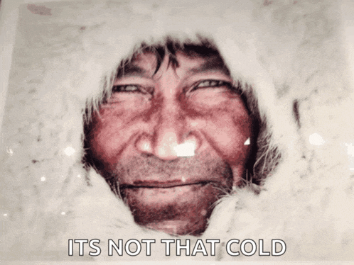 a picture of a man with the words " it 's not that cold " underneath it