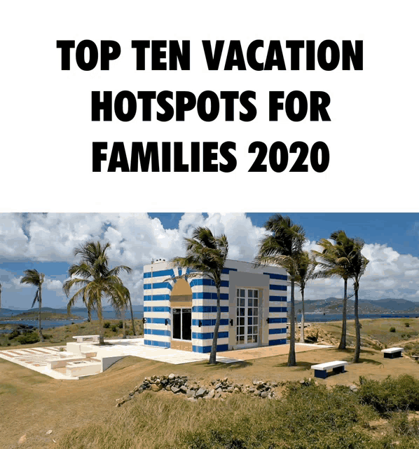 top ten vacation hotspots for families 2020 with a picture of a striped house