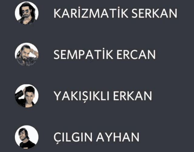 a row of four men with the names karizmatik serkan sempatik ercan and yakisikili erkan