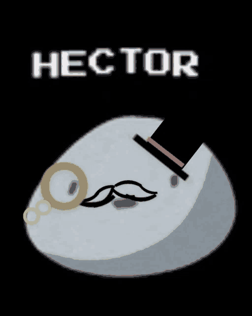a cartoon drawing of a man with a top hat and a mustache with the name hector written above him