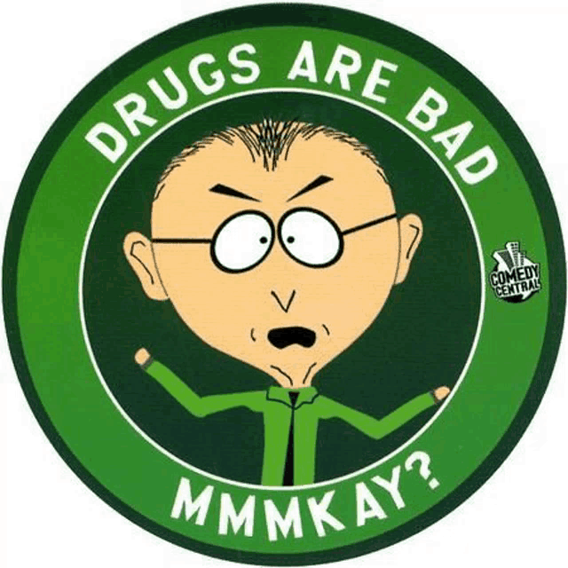 a cartoon character from south park says drugs are bad mmmmkay .