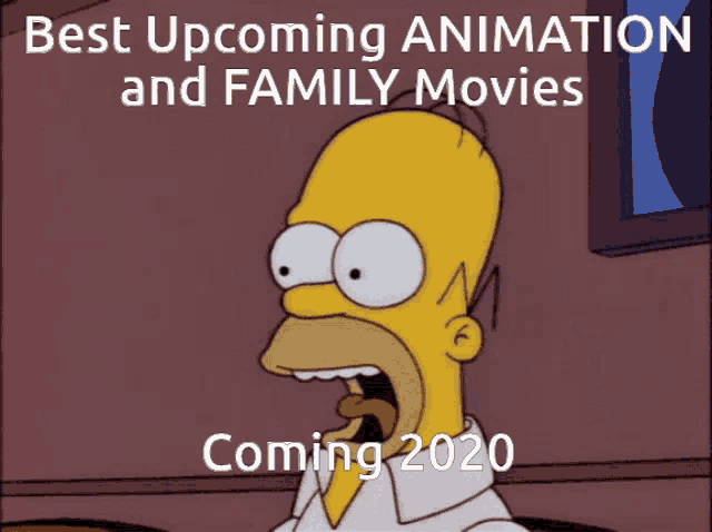 a cartoon of homer simpson with the words best upcoming animation and family movies coming 2020 below him
