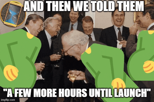a group of men are laughing with the caption " and then we told them a few more hours until launch "