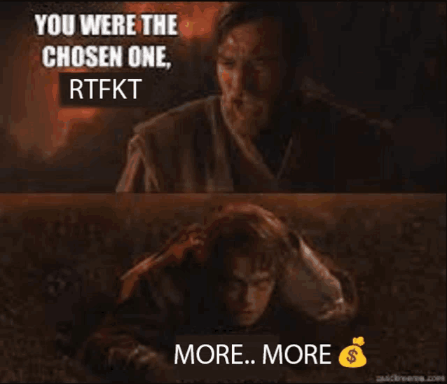 a meme that says " you were the chosen one rtfkt more more "