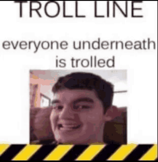 a troll line everyone underneath is trolled with a picture of a boy .