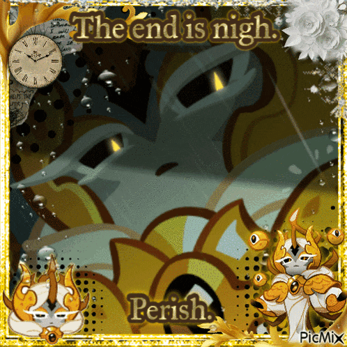a picture with a clock and the words the end is nigh perish