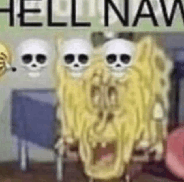 a picture of spongebob with skulls on his face and the words `` hell nah '' .