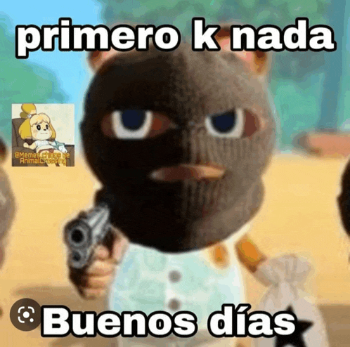 a cartoon character holding a gun with the words primero k nada buenos dias below him