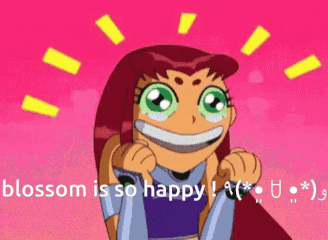 starfire from teen titans go is smiling with the words blossom is so happy