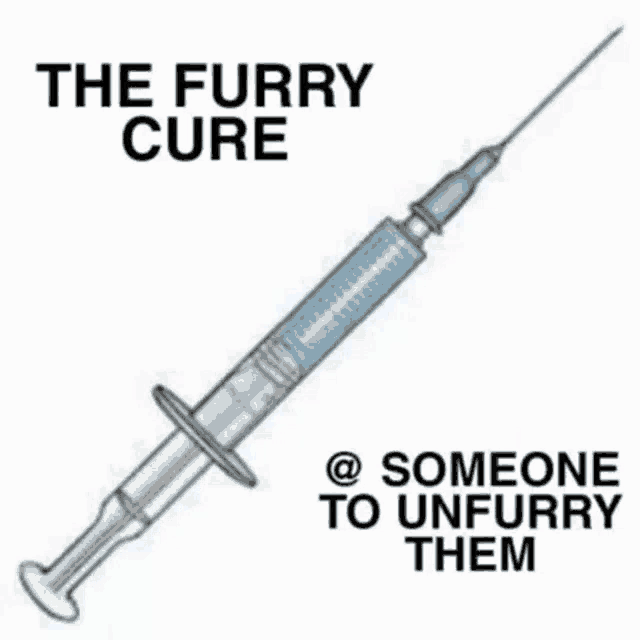 a picture of a syringe with the words " the furry cure @ someone to unfurry them " below it