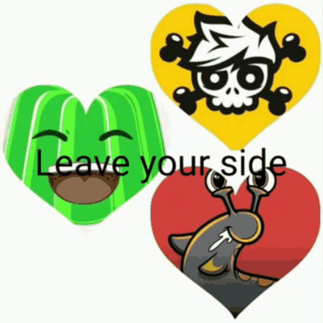 three hearts with a skull and crossbones on them and the words " leave your side "