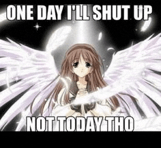 a picture of a girl with angel wings and the words `` one day i 'll shut up not today tho ''