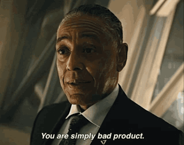 a man in a suit and tie is saying you are simply bad product