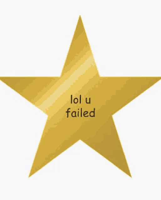 a gold star that says lol u failed