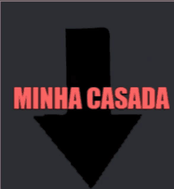 a black arrow pointing down with the words minha casada in red