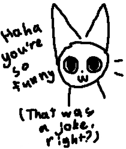 a black and white drawing of a cat with the words `` haha you 're so funny ''