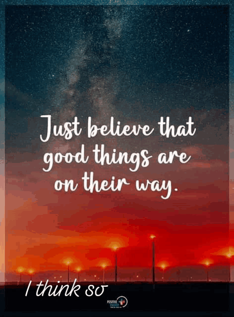 a poster with a quote that says " just believe that good things are on their way "