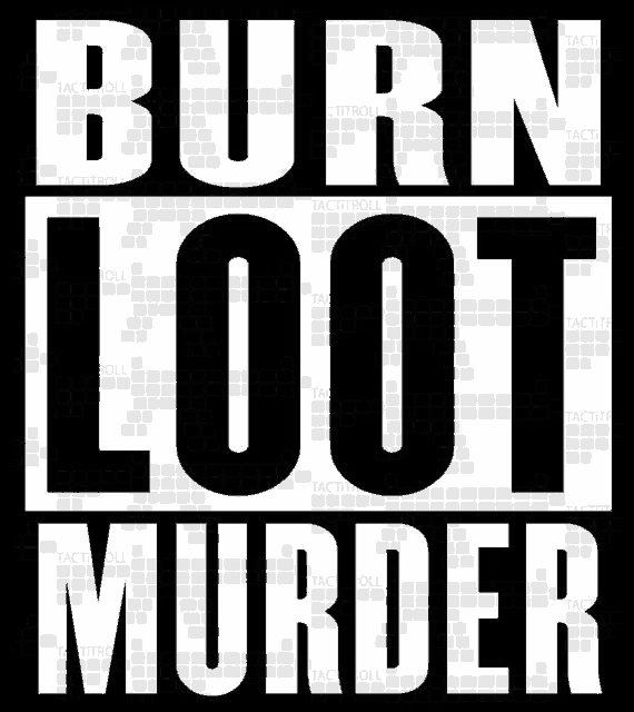 burn loot murder is written in white letters on a black background