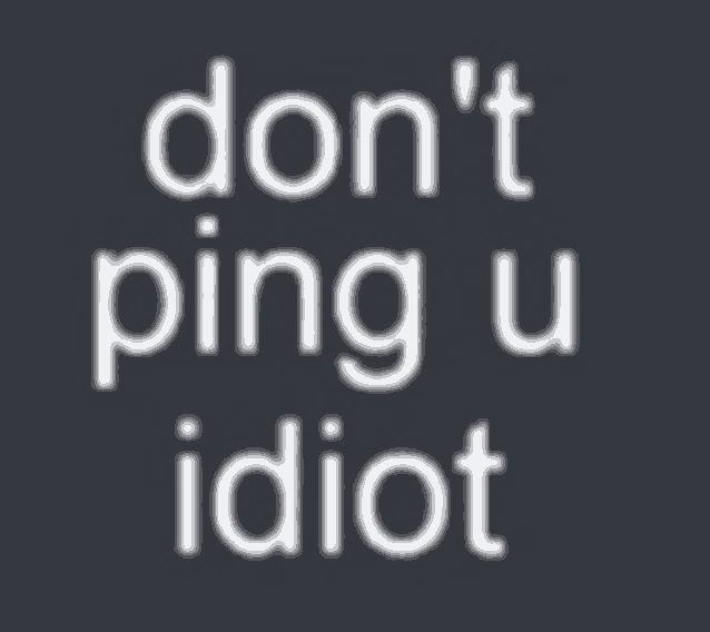 a sign that says " do n't ping u idiot " on it