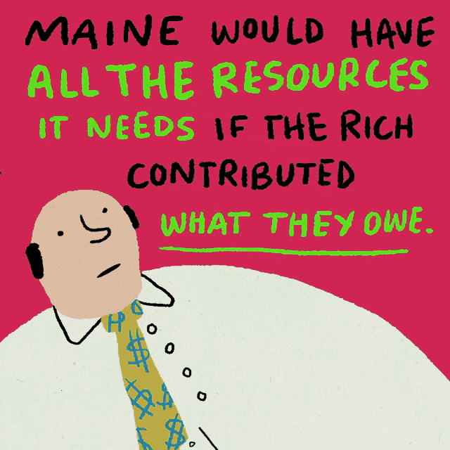 maine would have all the resources it needs if the rich contributed their own