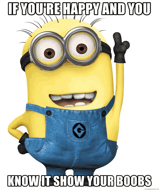 a picture of a minion with a caption that says if you 're happy and you know it show your boobs