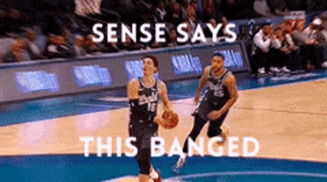 two basketball players on a court with the words sense says this banged on the bottom
