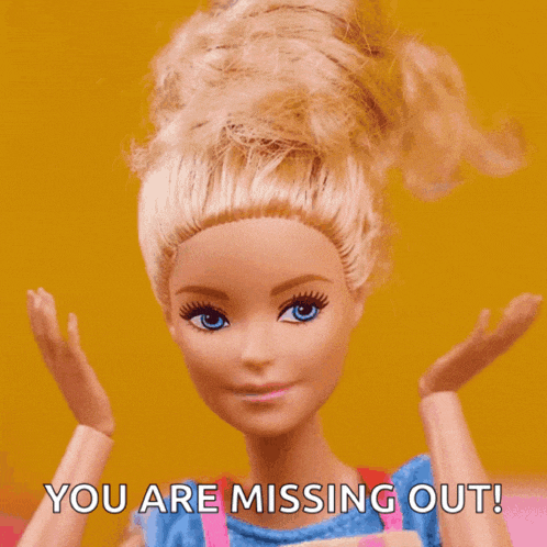 a barbie doll says " you are missing out " in front of her