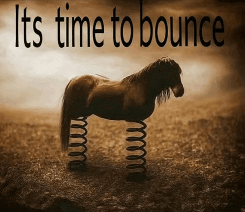 a horse with springs on its legs and the words it 's time to bounce