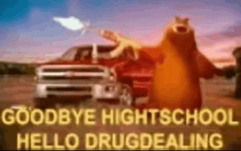 a cartoon bear is standing in front of a truck with the words `` goodbye high school hello drugdealing '' .