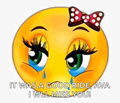 a crying smiley face with a bow on it says it was a good ride ava i will miss you .