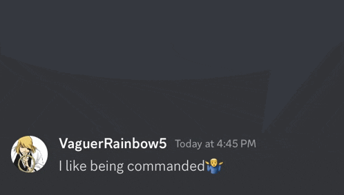 a screenshot of a discord conversation with vaguerrainbow5 today at 4:45 pm and i like being commanded