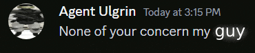 a message from agent ulgrin today at 3:15 pm none of your concern my guy