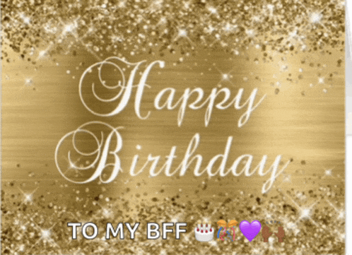 a gold background with the words happy birthday to my bff written on it