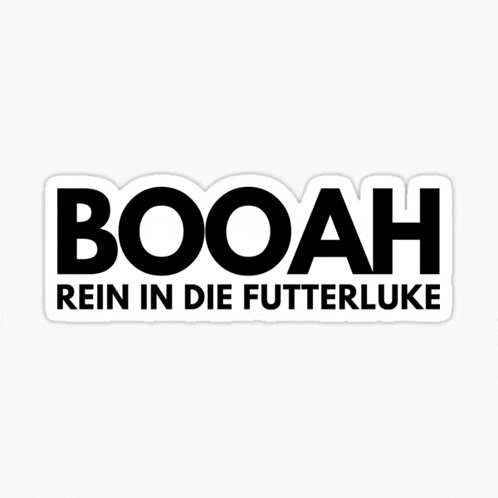 a sticker that says booah rein in die futterluke on a white background