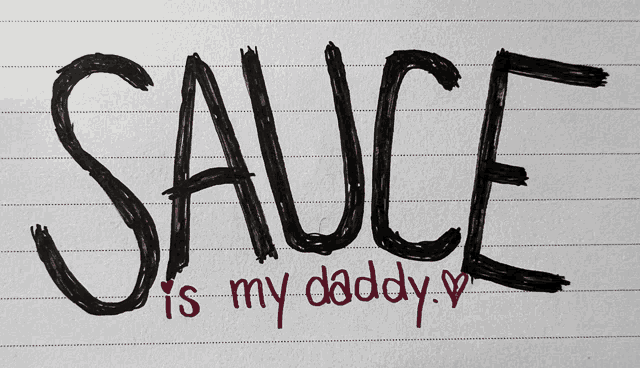 a piece of paper that says sauce is my daddy on it