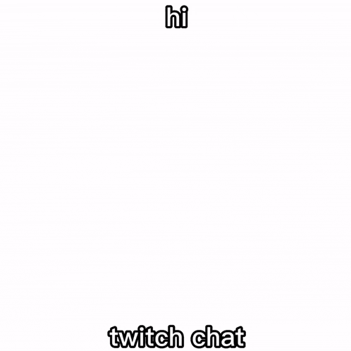 a blurred image with the words hi twitch chat written on it