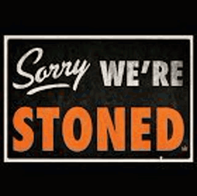 a black and orange sign that says `` sorry we 're stoned '' .