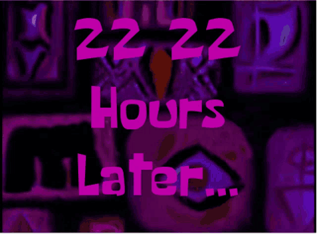 a purple background with the words " 22 22 hours later "