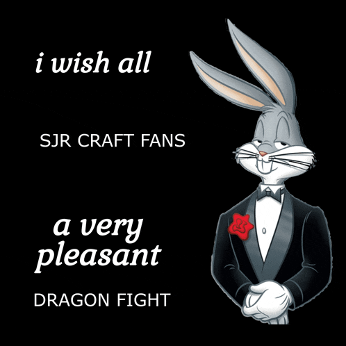 bugs bunny in a tuxedo with the words i wish all sjr craft fans a very pleasant dragon fight on the bottom