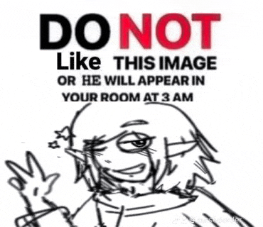 a do not like this image or he will appear in your room at 3 am sign .