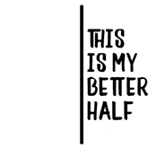 a black and white sign that says `` this is my better half '' on a white background .