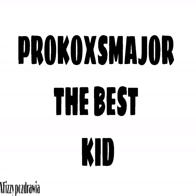 a poster that says " prokoxsmajor the best kid " on it