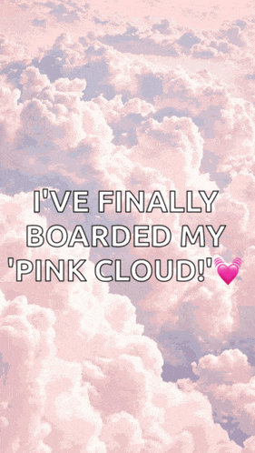 a pink cloudy sky with the words " i 've finally boarded my pink cloud "