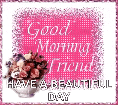 a picture of a bouquet of flowers with the words `` good morning friend have a beautiful day '' on it .