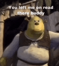 shrek is standing in front of a fence and says you left me on read there buddy