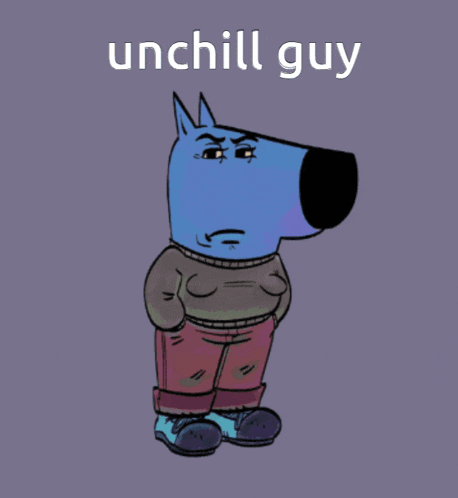 a cartoon of a dog wearing a sweater and pants with the words " unchill guy " above him