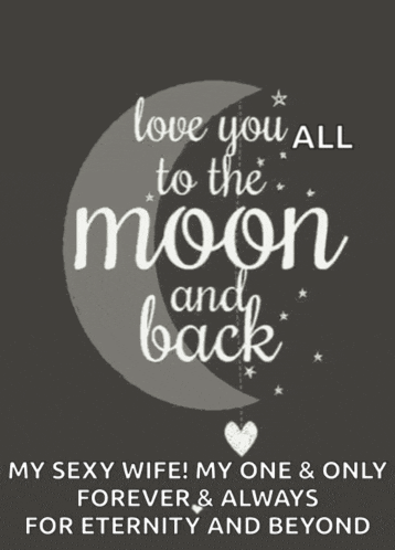 a poster that says love you all to the moon and back my sexy wife my one and only forever & always for eternity and beyond